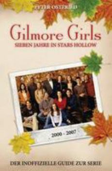 Paperback Gilmore Girls: Sieben Jahre in Stars Hollow - Der inoffizielle Guide zur Serie [German] Book