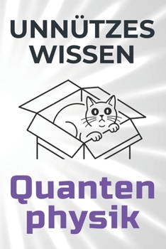 Unnützes Wissen Quantenphysik: Die seltsame Welt der Quanten – verständlich und verblüffend erklärt (German Edition)