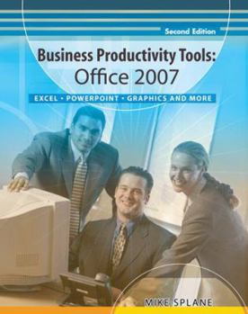 Paperback Business Productivity Tools: Office 2007: Excel, PowerPoint, Graphics and More Book