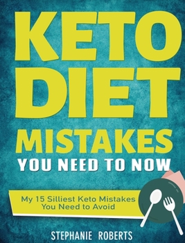 Hardcover Keto Diet Mistakes You Need to Know: My 15 Silliest Keto Mistakes You Need to Avoid Book