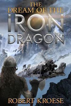 The Dream of the Iron Dragon - Book #1 of the Saga of the Iron Dragon