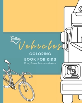 Paperback Vehicles Coloring Book For Kids: Cars, Buses, Trucks and More Book