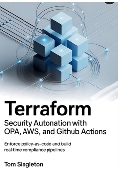 Paperback Terraform Security Automation with OPA, AWS Config, and GitHub Actions: Enforce Policy-as-Code and Build Real-Time Compliance Pipelines Book