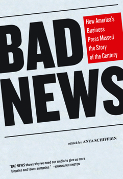 Paperback Bad News: How America's Business Press Missed the Story of the Century Book