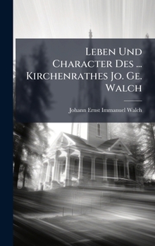 Hardcover Leben Und Character Des ... Kirchenrathes Jo. Ge. Walch Book