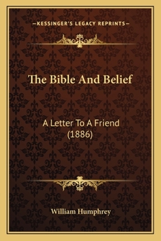 Paperback The Bible And Belief: A Letter To A Friend (1886) Book