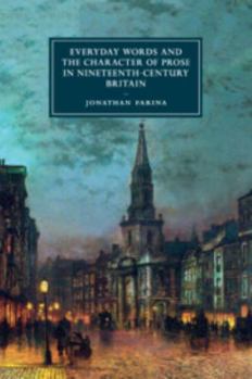 Everyday Words and the Character of Prose in Nineteenth-Century Britain - Book  of the Cambridge Studies in Nineteenth-Century Literature and Culture