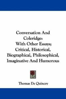 Paperback Conversation And Coleridge: With Other Essays; Critical, Historical, Biographical, Philosophical, Imaginative And Humorous Book