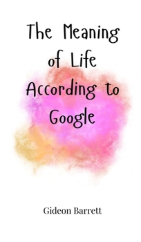Hardcover The Meaning of Life, According to Google Book
