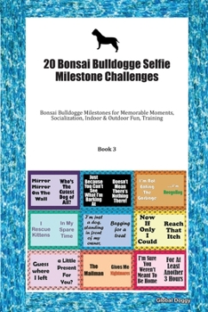 20 Bonsai Bulldogge Selfie Milestone Challenges: Bonsai Bulldogge Milestones for Memorable Moments, Socialization, Indoor & Outdoor Fun, Training Book 3