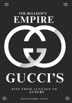 Paperback The Bellhop's Empire: Gucci's Rise from Luggage to Luxury Book
