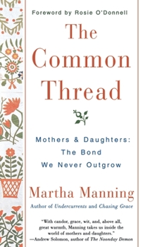 Paperback The Common Thread: Mothers and Daughters: The Bond We Never Outgrow Book