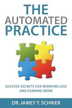 Paperback The Automated Practice: Success Secrets for Working Less and Earning More Book
