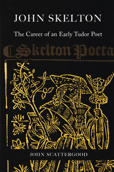 Hardcover John Skelton: The Career of an Early Tudor Poet Book