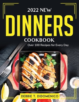 Paperback 2022 New Dinners Cookbook: Over 100 Recipes for Every Day Book
