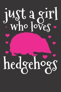 Notebook: Hedgehog Just A Girl Hedge Hearts Cute Gift College Ruled 6x9 120 Pages