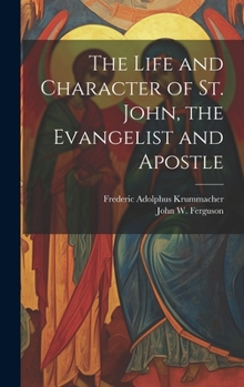 Hardcover The Life and Character of St. John, the Evangelist and Apostle Book