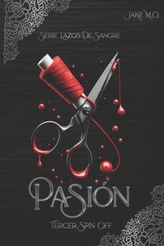 PASIÓN: Tercer Spin Off (Serie Lazos de Sangre) (Spanish Edition)
