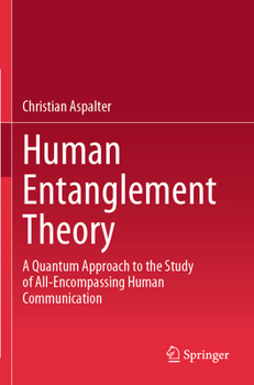 Paperback Human Entanglement Theory: A Quantum Approach to the Study of All-Encompassing Human Communication Book