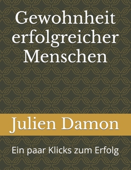 Paperback Gewohnheit erfolgreicher Menschen: Ein paar Klicks zum Erfolg [German] Book