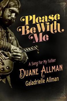 Hardcover Please Be with Me: A Song for My Father, Duane Allman Book