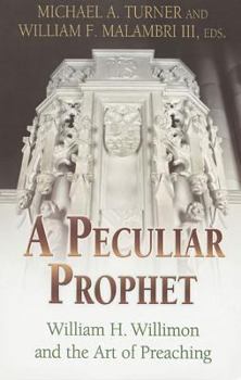 Paperback A Peculiar Prophet: William H. Willimon and the Art of Preaching Book