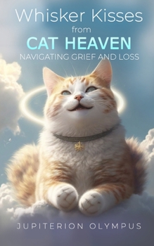 Paperback Whisker Kisses from Cat Heaven: Navigating Grief and Loss Book