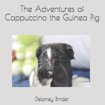 Paperback The Adventures of Cappuccino the Guinea Pig Book