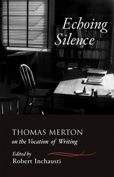 Paperback Echoing Silence: Thomas Merton on the Vocation of Writing Book