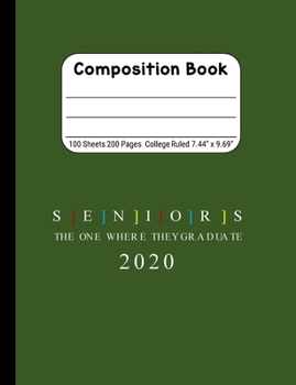 Seniors The One Where They Graduate 2020: Blank Composition Notebook for Class of 2020 Seniors, 2020 Graduation Gift, Lined Journal 100 Pages, College Rule Book, Green