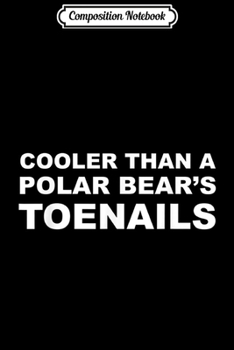 Paperback Composition Notebook: Cooler Than a Polar Bear's Toenails Journal/Notebook Blank Lined Ruled 6x9 100 Pages Book