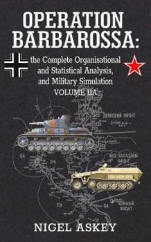 Hardcover Operation Barbarossa: the Complete Organisational and Statistical Analysis, and Military Simulation, Volume IIA Book