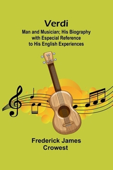 Paperback Verdi: Man and Musician; His Biography with Especial Reference to His English Experiences Book