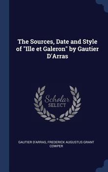 Hardcover The Sources, Date and Style of "Ille et Galeron" by Gautier D'Arras Book