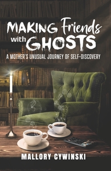 Paperback Making Friends with Ghosts: A Mother's Unusual Journey of Self-Discovery Book