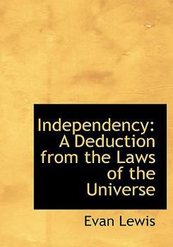 Independency : A Deduction from the Laws of the Universe