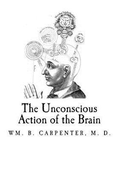 Paperback The Unconscious Action of the Brain Book