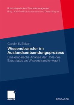 Paperback Wissenstransfer Im Auslandsentsendungsprozess: Eine Empirische Analyse Der Rolle Des Expatriates ALS Wissenstransfer-Agent [German] Book