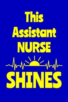 Paperback This Assistant Nurse Shines: Journal: Appreciation Gift for a Favorite Nurse Book