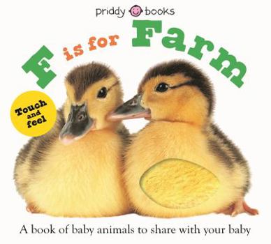 Board book F Is for Farm (ABC Touch & Feel): A Book of Baby Animals to Share with Your Baby Book