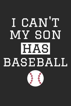 I Can't My Son Has Baseball - Baseball Training Journal - Baseball Notebook - Baseball Diary - Gift for Baseball Dad and Mom: Unruled Blank Journey Diary, 110 blank pages, 6x9 (15.2 x 22.9 cm)