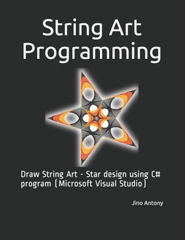 Paperback String Art Programming: Draw String Art - Star design using C# program (Microsoft Visual Studio) Book