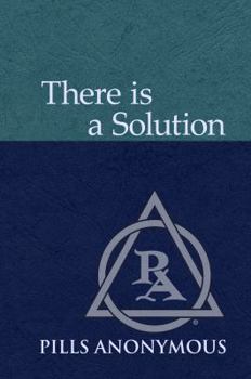 Paperback There Is A Solution: The Twelve Steps and Twelve Traditions of Pills Anonymous Book