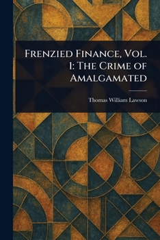 Paperback Frenzied Finance, Vol. 1: The Crime of Amalgamated Book