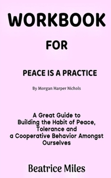 Paperback Workbook for Peace Is a Practice by Morgan Harper Nichols: A Great Guide to Building the Habit of Peace, Tolerance and a Cooperative Behavior Amongst Book