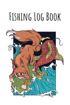 Fishing Log Book: 6x9 Fishing Books I Saltwater Fishing Journal I Notebook For A Fisherman To Record Fishing Trips I Fishing Book For Kids I Fishing Record Book