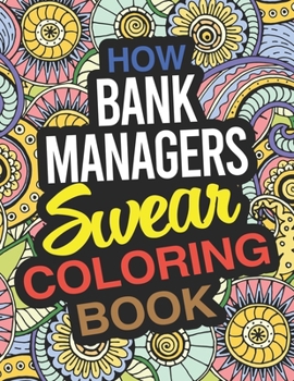 Paperback How Bank Managers Swear Coloring Book: A Bank Manager Coloring Book