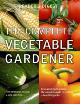 Paperback The Complete Vegetable Gardener: A Practical Guide to Growing Fresh and Delicious Vegetables. Jane Courtier Book