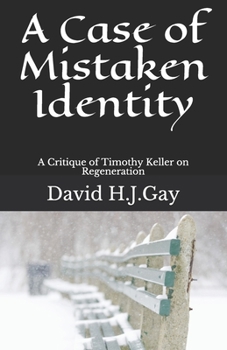 Paperback A Case of Mistaken Identity: A Critique of Timothy Keller on Regeneration Book