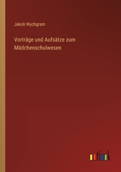 Paperback Vorträge und Aufsätze zum Mädchenschulwesen [German] Book